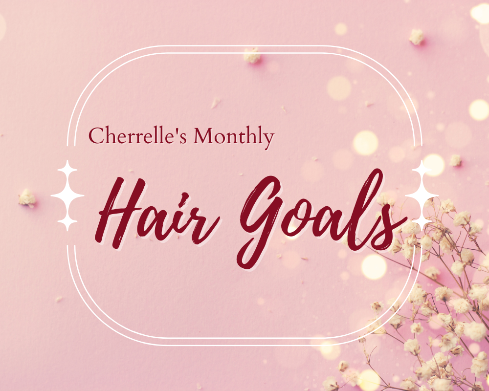 Cherrelles Monthly Hair Goals