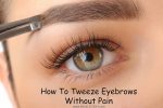 How To Tweeze Eyebrows Without Pain