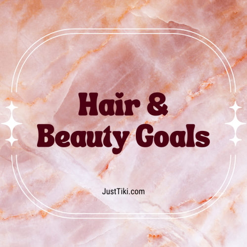 Hair & Beauty Goals