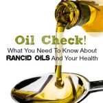 What You Need To Know About Rancid Oils and Your Health