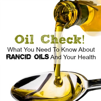 How rancid oil affect your health and what you need to know. www.growitgirl.com