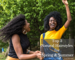 Top 3 Natural Hairstyles for Spring & Summer