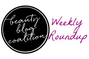 Beauty Blog Coalition Weekly Roundup