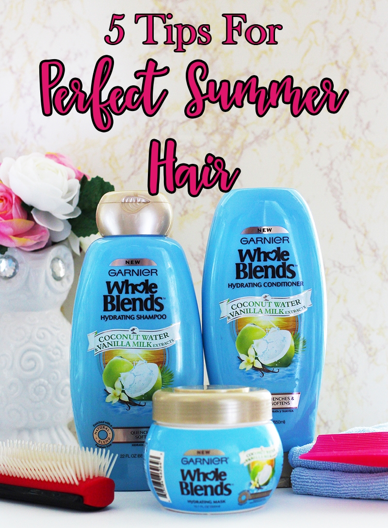 5 Tips For Perfect Summer Hair with Garnier Whole Blends