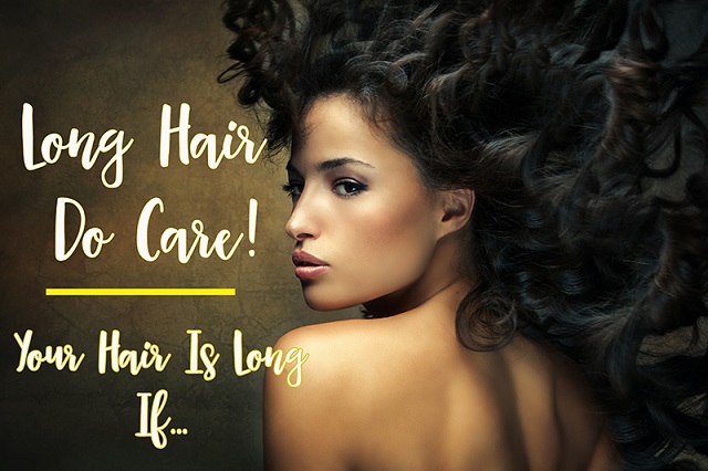 Long Hair Do Care You know your hair is long if
