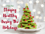 6 Tips For Staying Healthy During The Holidays